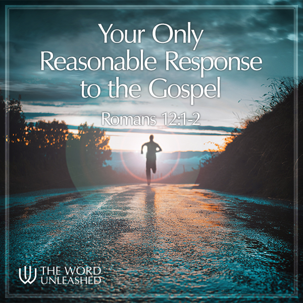 Your Only Reasonable Response to the Gospel