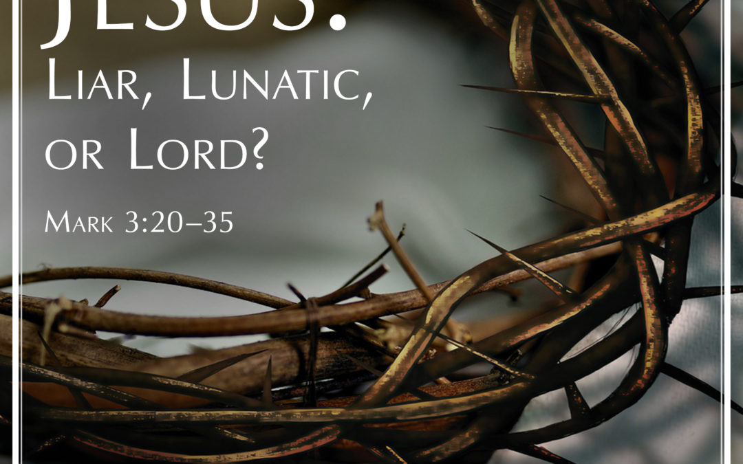 Jesus: Liar, Lunatic or Lord? Part 1