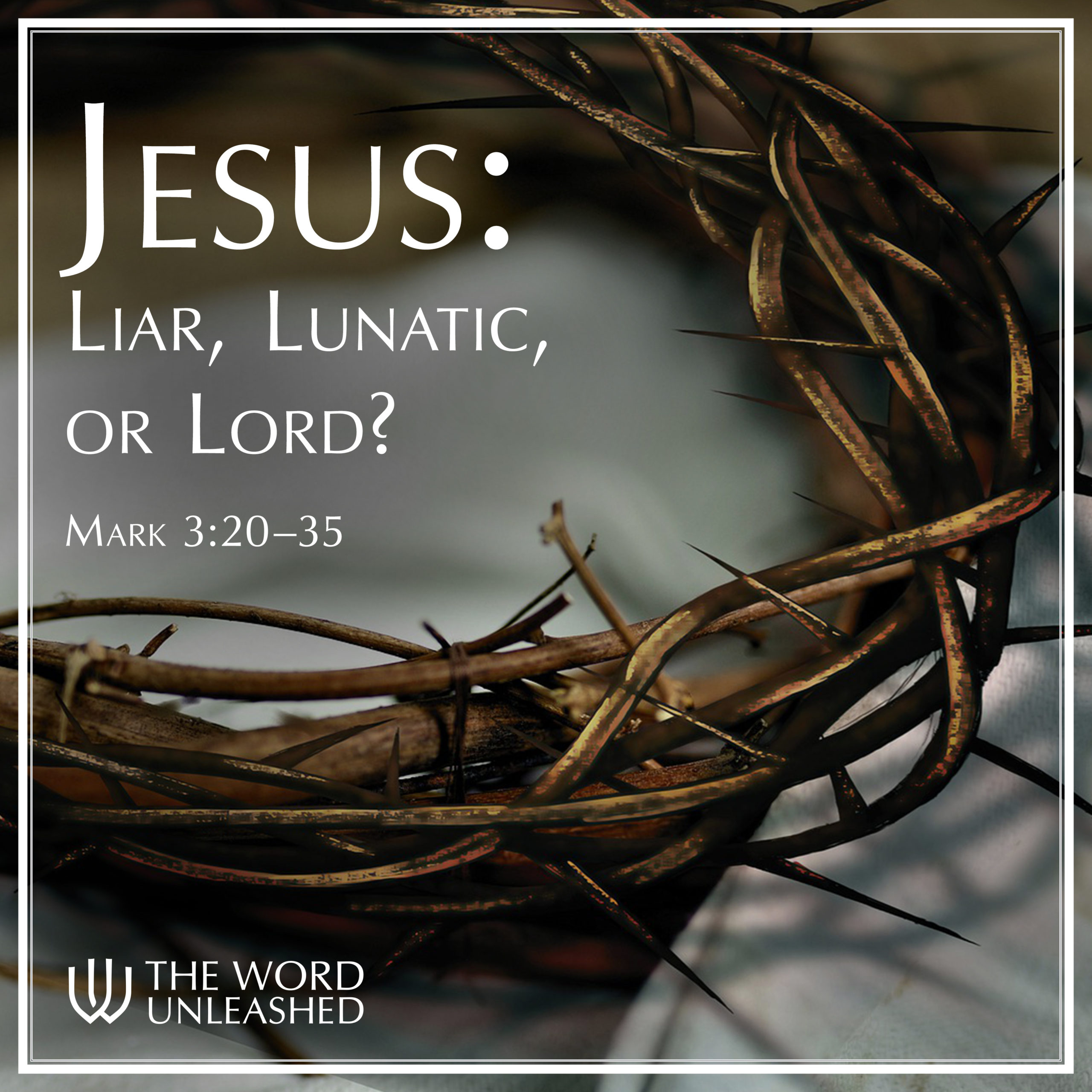 Jesus: Liar, Lunatic or Lord?