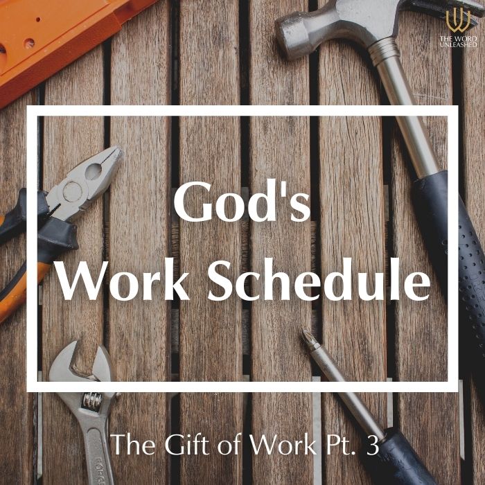 The Gift of Work Pt. 3 – God’s Work Schedule