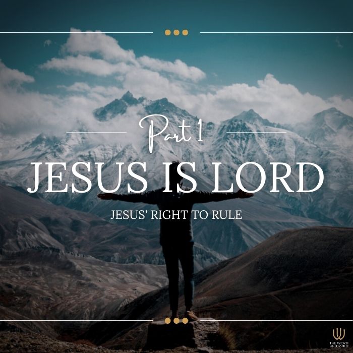 Jesus Is Lord Pt. 1 – Jesus’ Right to Rule