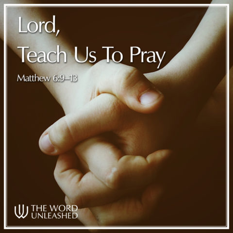 Lord, Teach Us to Pray Archives - The Word Unleashed