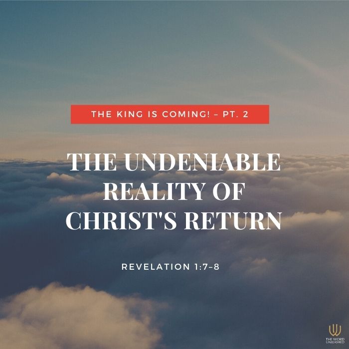 The King Is Coming! Pt. 2 | The Undeniable Reality of Christ’s Return