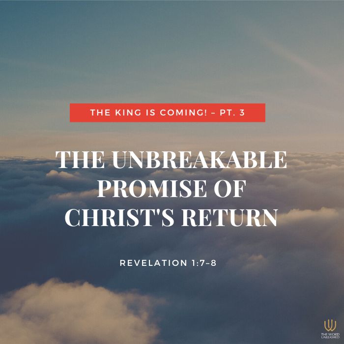 The King is Coming! Pt. 3 | The Unbreakable Promise of Christ’s Return