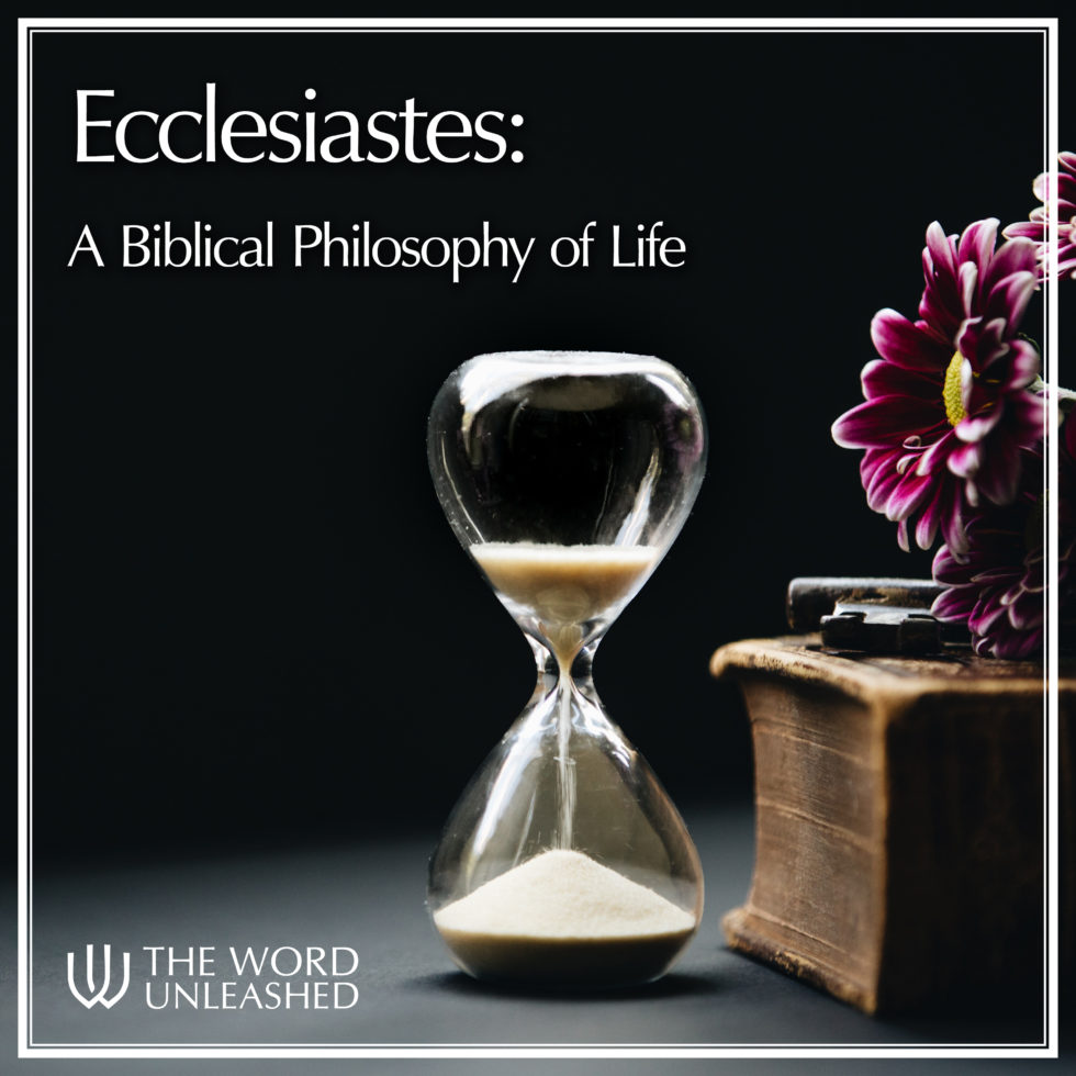 Ecclesiastes: A Biblical Philosophy of Life Archives - The Word Unleashed