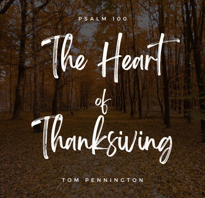 The Heart of Thanksgiving | Psalm 100